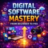 Digital Software Mastery: From Beginner to Pro